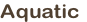 Aquatic
